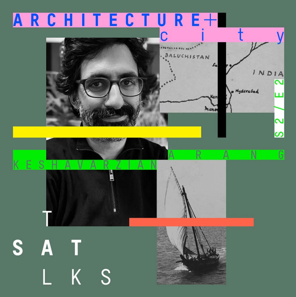 Architecture+ City: Arang Keshavarzian